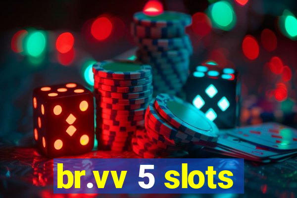 br.vv 5 slots