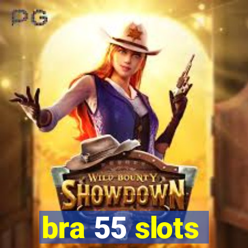 bra 55 slots