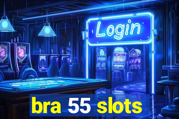 bra 55 slots