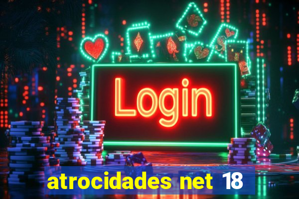 atrocidades net 18