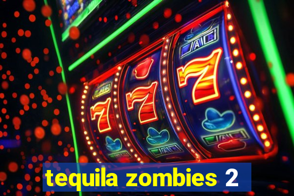 tequila zombies 2