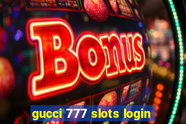 gucci 777 slots login