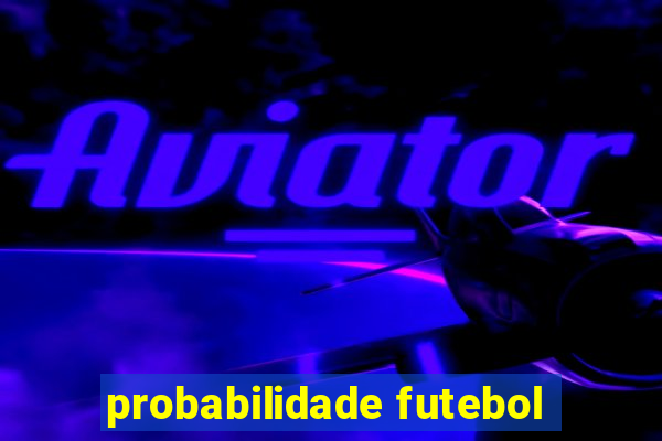 probabilidade futebol