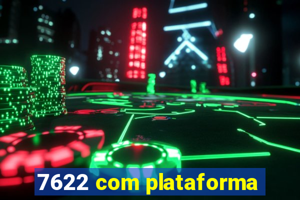 7622 com plataforma