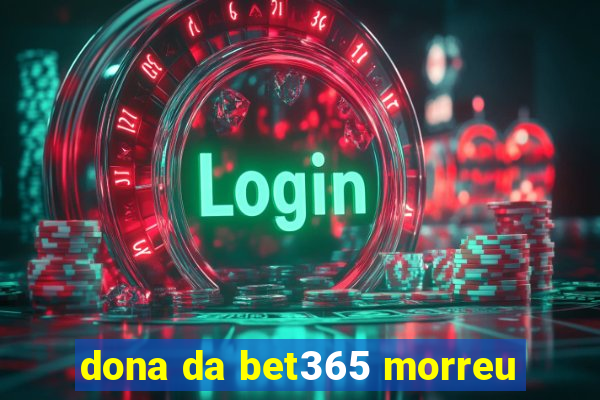 dona da bet365 morreu