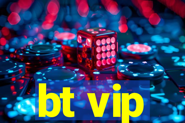 bt vip