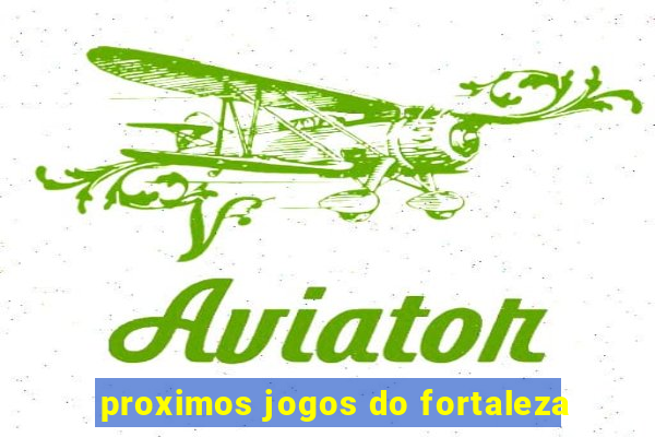 proximos jogos do fortaleza