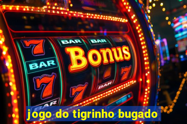 jogo do tigrinho bugado