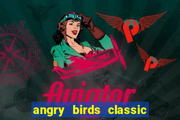 angry birds classic 1.0.0 apk