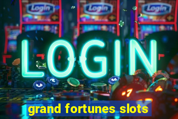 grand fortunes slots