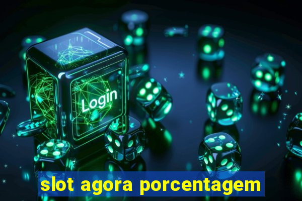 slot agora porcentagem