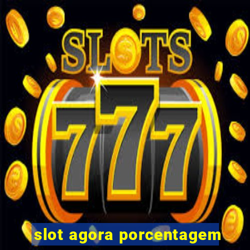 slot agora porcentagem