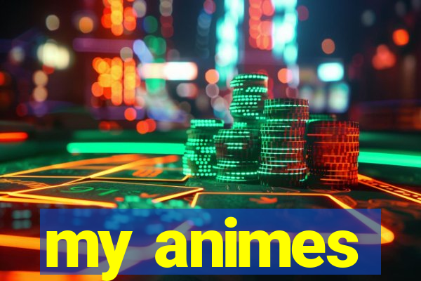 my animes