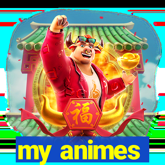 my animes