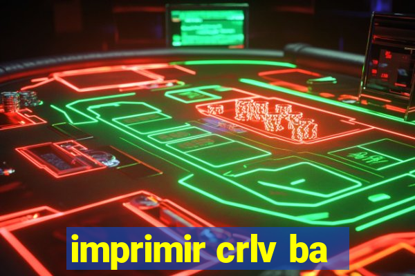 imprimir crlv ba