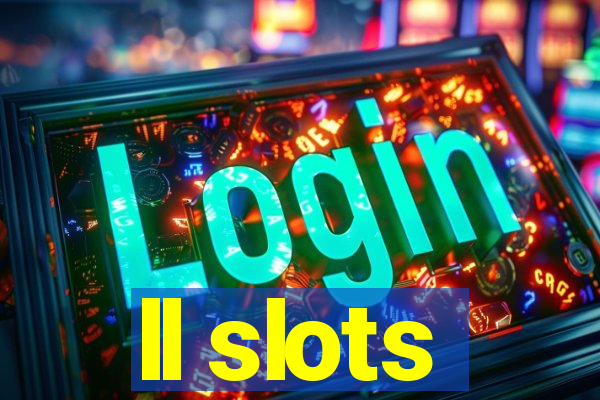 ll slots