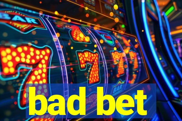 bad bet