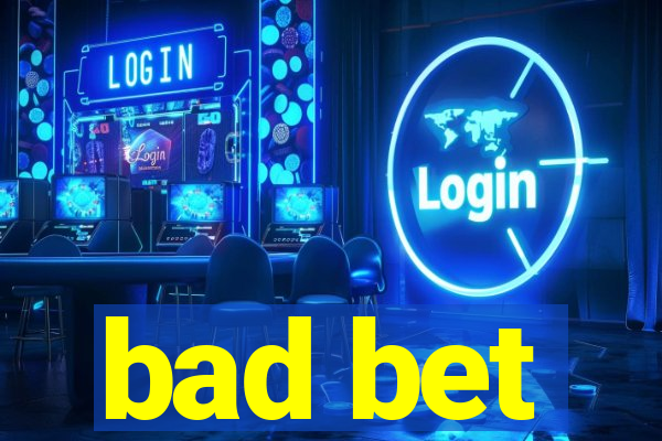 bad bet