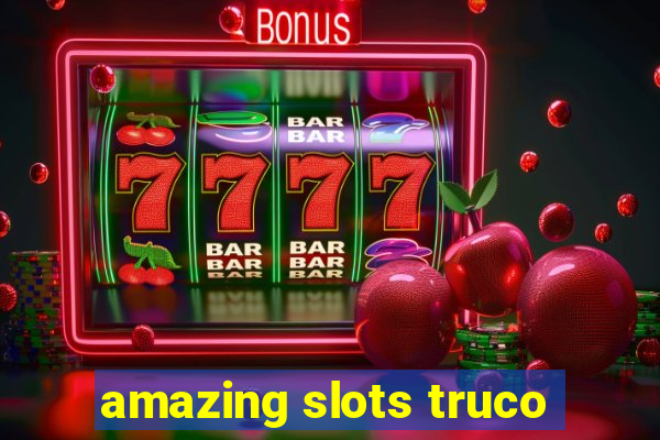 amazing slots truco