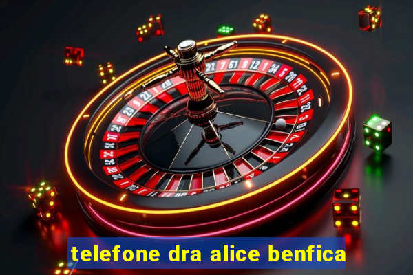 telefone dra alice benfica