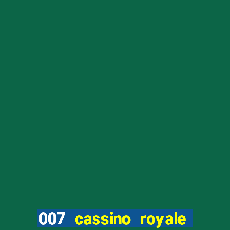 007 cassino royale casino royale