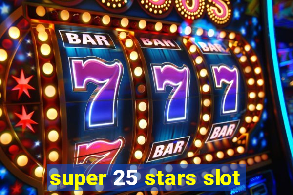 super 25 stars slot