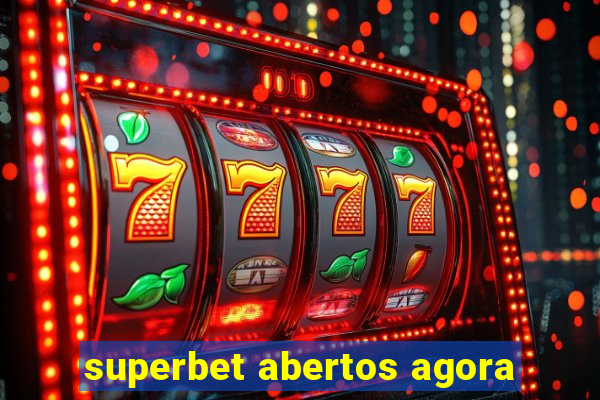 superbet abertos agora