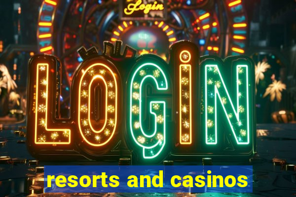 resorts and casinos