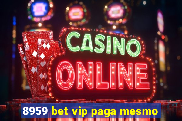 8959 bet vip paga mesmo