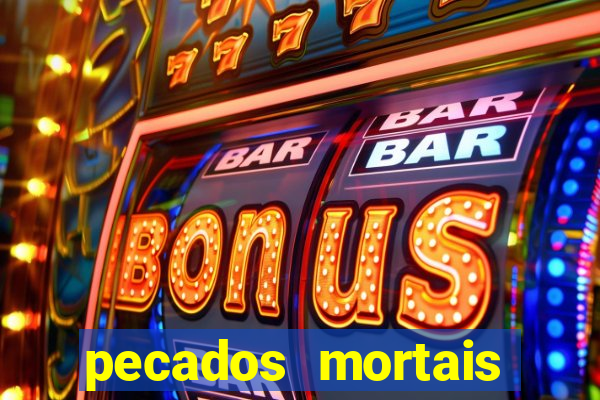 pecados mortais para confessar