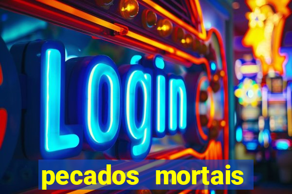 pecados mortais para confessar