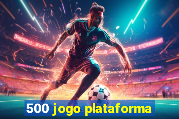 500 jogo plataforma