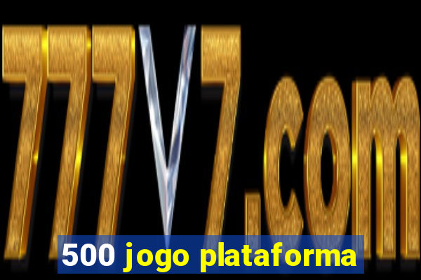 500 jogo plataforma