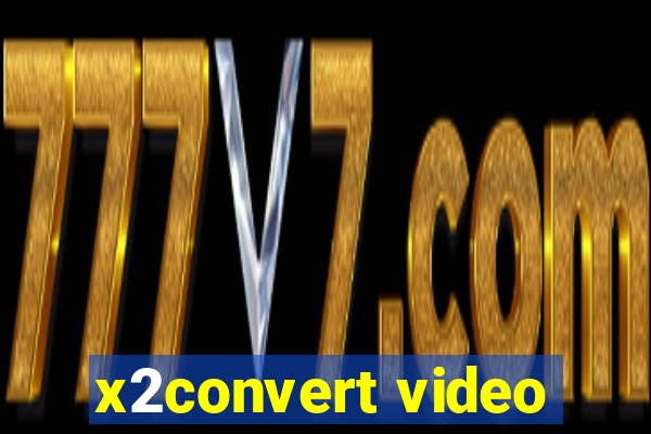 x2convert video