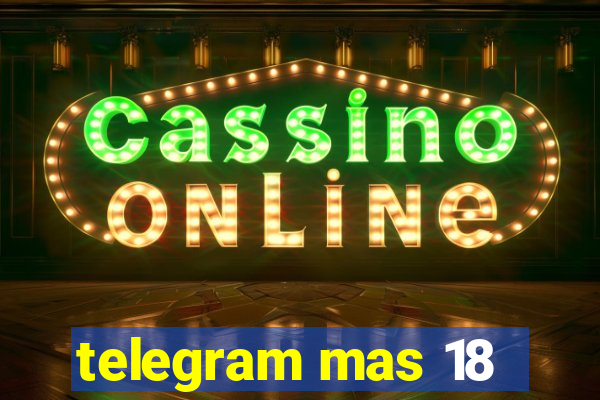 telegram mas 18