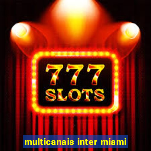 multicanais inter miami