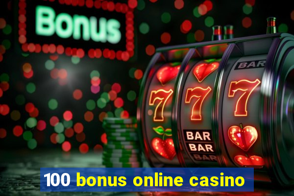 100 bonus online casino