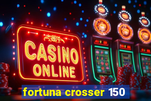 fortuna crosser 150