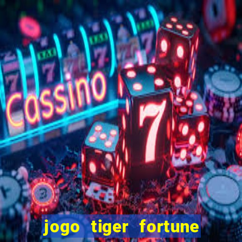 jogo tiger fortune paga mesmo