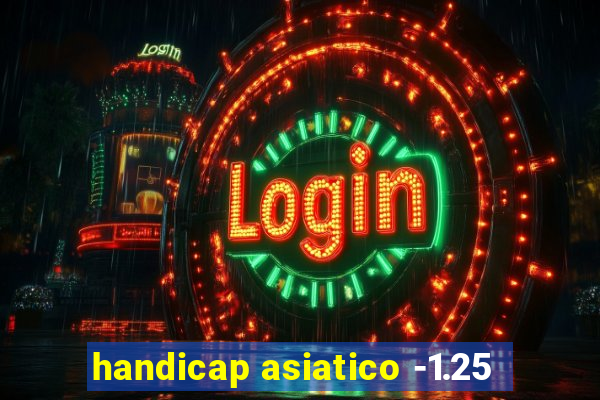 handicap asiatico -1.25