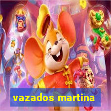 vazados martina