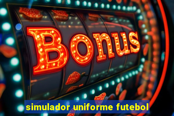 simulador uniforme futebol