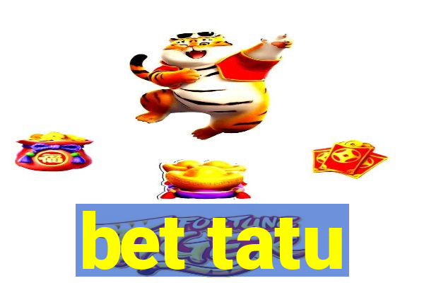 bet tatu