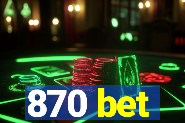 870 bet