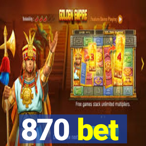 870 bet