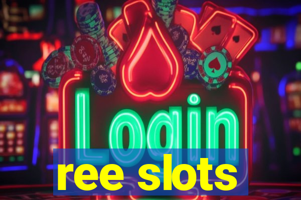 ree slots