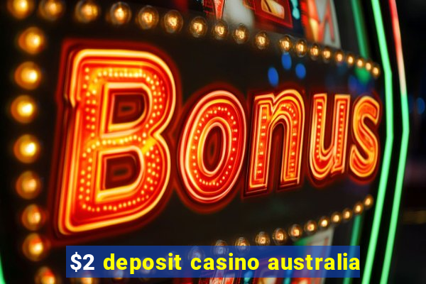 $2 deposit casino australia