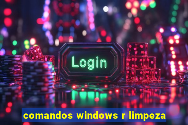 comandos windows r limpeza