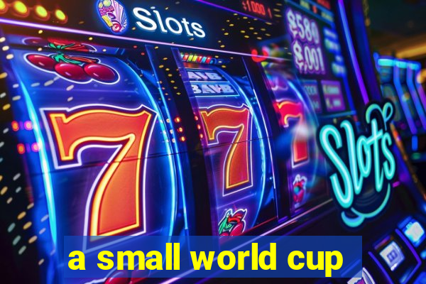 a small world cup