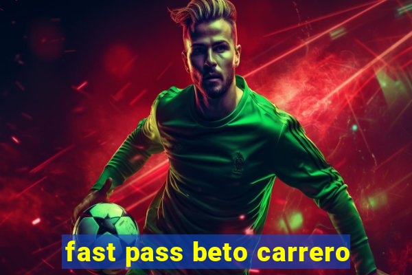 fast pass beto carrero